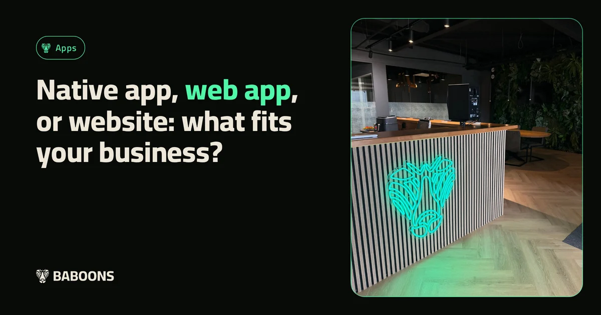 Native app, web app, or website: what fits your business?