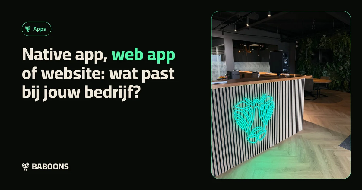 Native app, web app of website: wat past bij jouw bedrijf?
